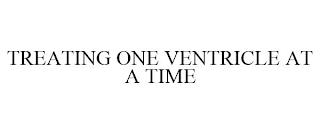 TREATING ONE VENTRICLE AT A TIME trademark