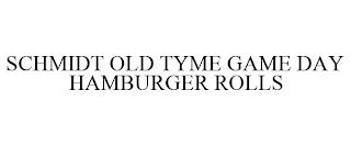 SCHMIDT OLD TYME GAME DAY HAMBURGER ROLLS trademark