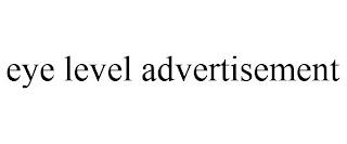 EYE LEVEL ADVERTISEMENT trademark