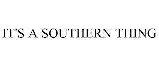 IT'S A SOUTHERN THING trademark