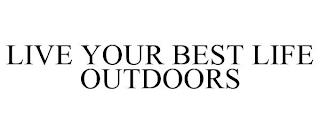 LIVE YOUR BEST LIFE OUTDOORS trademark