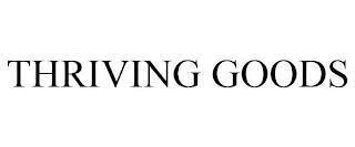 THRIVING GOODS trademark