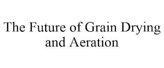 THE FUTURE OF GRAIN DRYING AND AERATION trademark