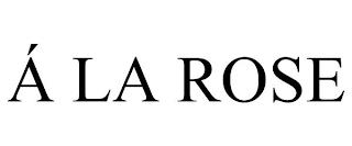 Á LA ROSE trademark