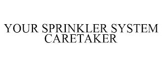 YOUR SPRINKLER SYSTEM CARETAKER trademark