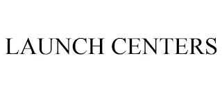 LAUNCH CENTERS trademark