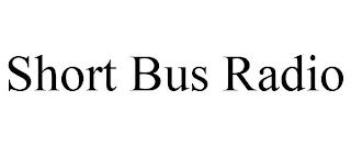 SHORT BUS RADIO trademark