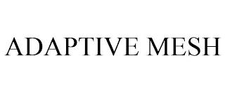 ADAPTIVE MESH trademark