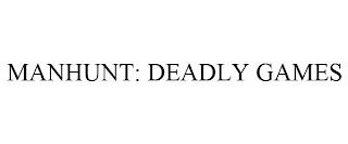 MANHUNT: DEADLY GAMES trademark