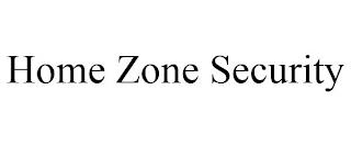 HOME ZONE SECURITY trademark