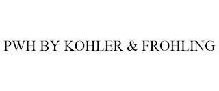 PWH BY KOHLER & FROHLING trademark