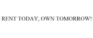 RENT TODAY, OWN TOMORROW! trademark