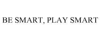 BE SMART, PLAY SMART trademark