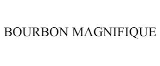 BOURBON MAGNIFIQUE trademark