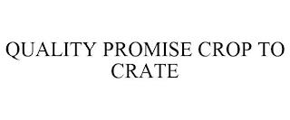 QUALITY PROMISE CROP TO CRATE trademark