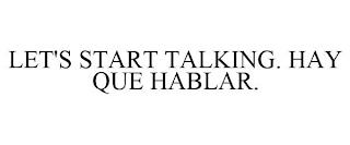 LET'S START TALKING. HAY QUE HABLAR. trademark