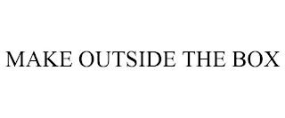 MAKE OUTSIDE THE BOX trademark