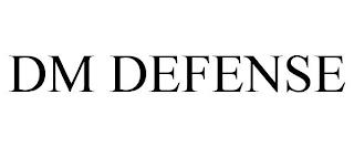 DM DEFENSE trademark