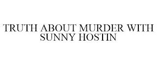 TRUTH ABOUT MURDER WITH SUNNY HOSTIN trademark