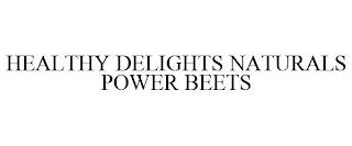 HEALTHY DELIGHTS NATURALS POWER BEETS trademark