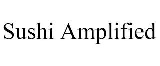 SUSHI AMPLIFIED trademark