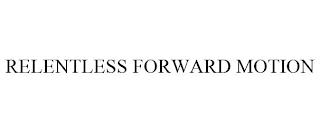 RELENTLESS FORWARD MOTION trademark