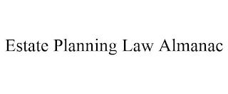 ESTATE PLANNING LAW ALMANAC trademark