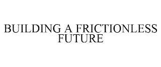 BUILDING A FRICTIONLESS FUTURE trademark