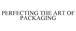 PERFECTING THE ART OF PACKAGING trademark