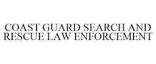 COAST GUARD SEARCH AND RESCUE LAW ENFORCEMENT trademark