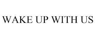 WAKE UP WITH US trademark