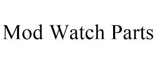 MOD WATCH PARTS trademark