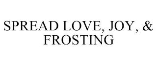 SPREAD LOVE, JOY, & FROSTING trademark