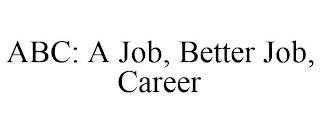 ABC: A JOB, BETTER JOB, CAREER trademark