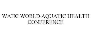 WAHC WORLD AQUATIC HEALTH CONFERENCE trademark