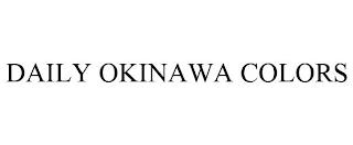 DAILY OKINAWA COLORS trademark