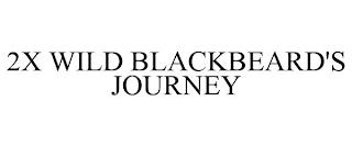 2X WILD BLACKBEARD'S JOURNEY trademark