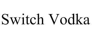 SWITCH VODKA trademark