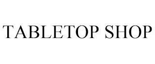 TABLETOP SHOP trademark