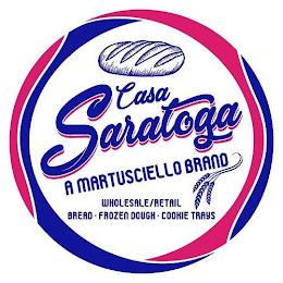 CASA SARATOGA A MARTUSCIELLO BRAND WHOLE SALE/RETAIL BREAD FROZEN DOUGH COOKIE TRAYS trademark