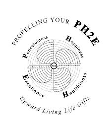 PROPELLING YOUR PH2E PEACEFULNESS HAPPINESS EXCELLENCE HEALTHINESS UPWARD LIVING LIFE GIFTS 100% 90% 80% 70% 60% 50% 40% 30% 20% 10% 100% 90% 80% 70% 60% 50% 40% 30% 20% 10% 100% 90% 80% 70% 60% 50% 40% 30% 20% 10% 100% 90% 80% 70% 60% 50% 40% 30% 20% 10% PH2E trademark