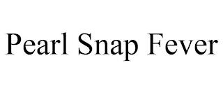 PEARL SNAP FEVER trademark