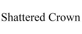 SHATTERED CROWN trademark