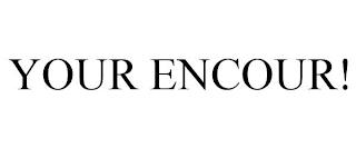 YOUR ENCOUR! trademark