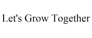 LET'S GROW TOGETHER trademark