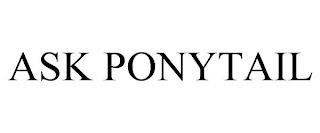 ASK PONYTAIL trademark