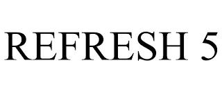 REFRESH 5 trademark