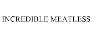 INCREDIBLE MEATLESS trademark