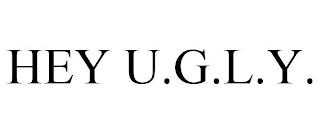 HEY U.G.L.Y. trademark