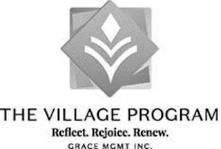 THE VILLAGE PROGRAM REFLECT. REJOICE. RENEW. GRACE MGMT INC. trademark